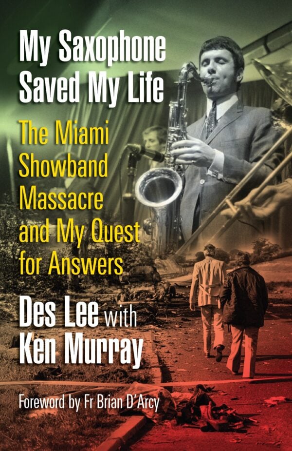 my saxophone saved my life : the miami showband massacre and my quest for answers
