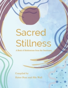 Sacred Stillness A Book of Meditations from the Sanctuary