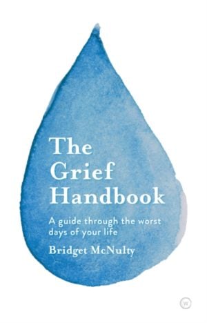 The Grief Handbook : A guide through the worst days of your life