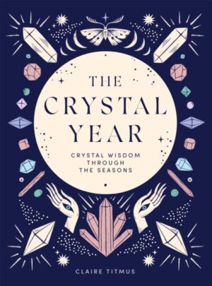 The Crystal Year : Crystal Wisdom Through the Seasons