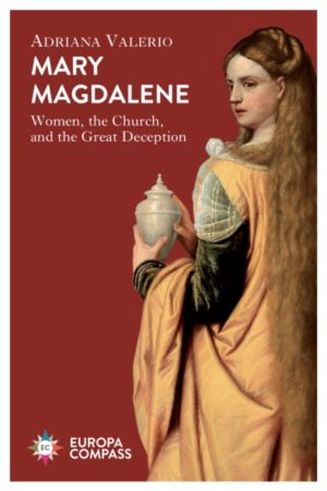 Mary Magdalene : Women, the Church, and the Great Deception