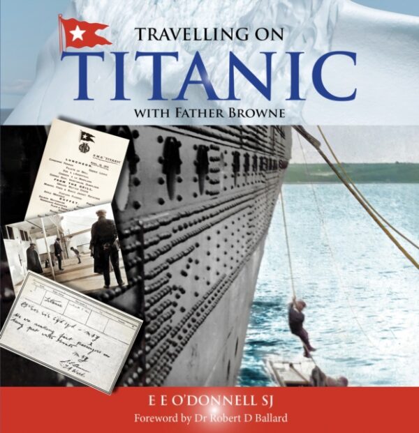 Travelling on Titanic : with Father Browne