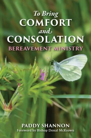 To Bring Comfort and Consolation : Bereavement Ministry