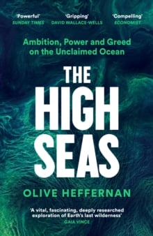 The High Seas : Ambition, Power and Greed on the Unclaimed Ocean