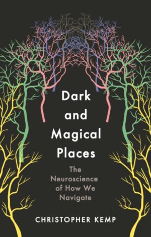 Dark and Magical Places : The Neuroscience of How We Navigate