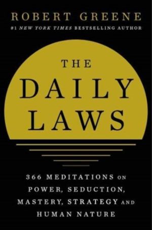 The Daily Laws : 366 Meditations on Power, Seduction, Mastery, Strategy and Human Nature