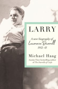 Larry : A New Biography of Lawrence Durrell, 1912–1945