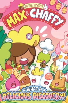 Max and Chaffy: What a Delicious Discovery! (from the million-selling Jamie Smart, Illustrator of th
