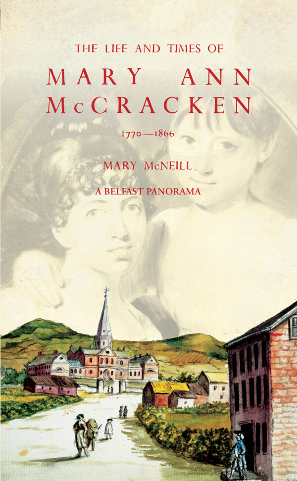 the life and times of mary ann mccracken, 1770–1866 ~ a belfast panorama
