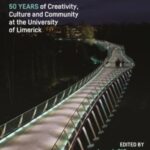 dreams : 50 years of creativity, culture and community at the university of limerick