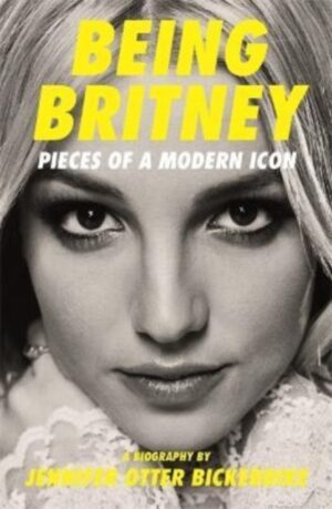 Being Britney : Pieces of a Modern Icon
