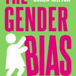 the gender bias : the barriers that hold women back, and how to break them