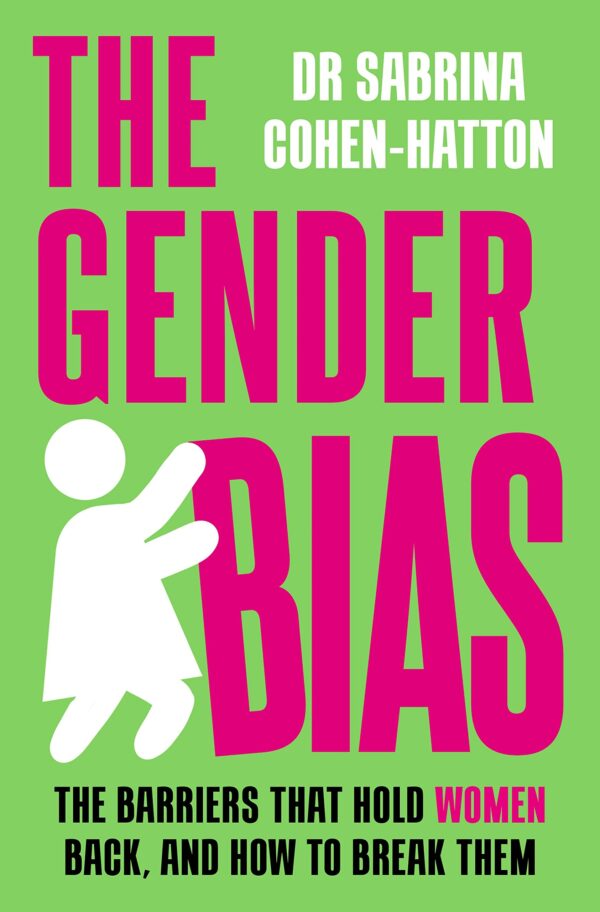 the gender bias : the barriers that hold women back, and how to break them