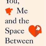 you, me and the space between us : how to (re)build your relationship