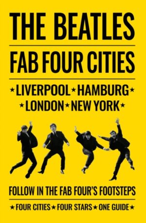 beatles: fab four cities : liverpool hamburg london new york the definitive guide