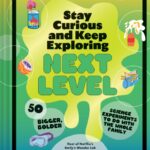 stay curious and keep exploring: next level : 50 bigger, bolder science experiments to do with the whole family