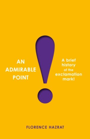 An Admirable Point : A Brief History of the Exclamation Mark!