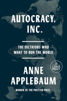 Autocracy, Inc : The Dictators Who Want to Run the World