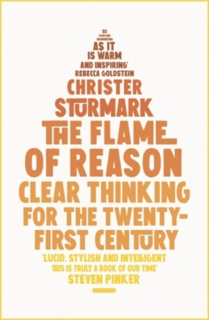 The Flame of Reason : Clear Thinking for the Twenty-First Century