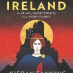 haunted ireland : an atlas of ghost stories from every county