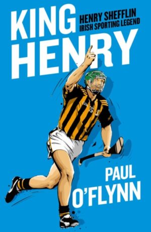 King Henry (Henry Shefflin Irish Sporting Legend)