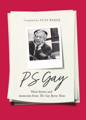 PS Gay : More letters and memories from The Gay Byrne Show