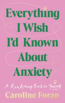 Everything I Wish I'd Known About Anxiety