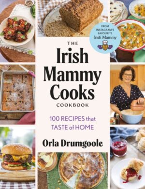 The Irish Mammy Cooks Cookbook : 100 recipes that taste of home