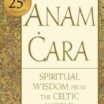 anam cara: spiritual wisdom from the celtic world