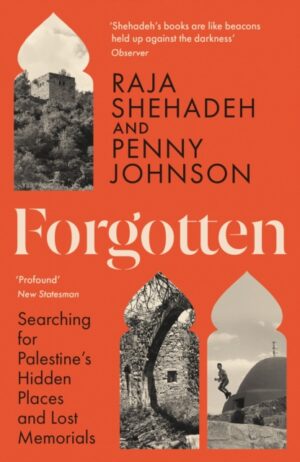 Forgotten : Searching for Palestine’s Hidden Places and Lost Memorials