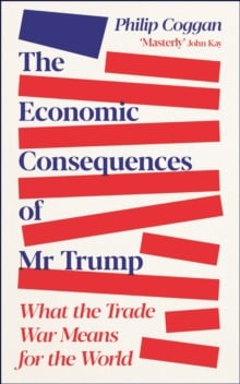The Economic Consequences of Mr Trump : What the Trade War Means for the World