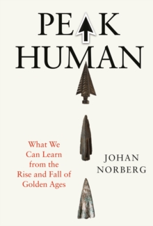 Peak Human : What We Can Learn from History's Greatest Civilizations