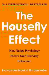 The Housefly Effect : How Nudge Psychology Steers Your Everyday Behaviour