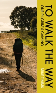 To Walk the Way: One Pilgrim's Camino