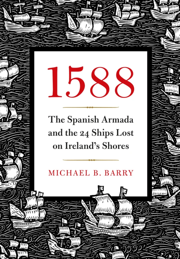 1588 : the spanish armada and the 24 ships lost on ireland's shores