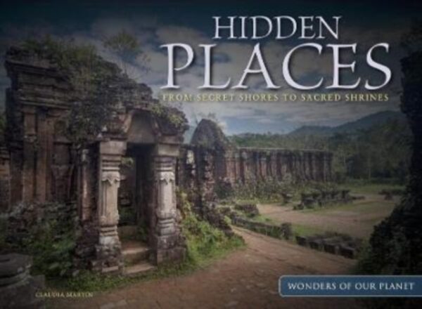 Hidden Places : From Secret Shores to Sacred Shrines