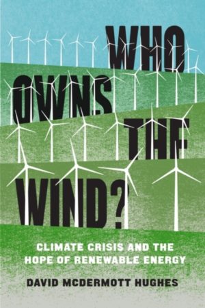 Who Owns the Wind? : Climate Crisis and the Hope of Renewable Energy