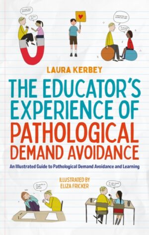 the educator's experience of pathological demand avoidance : an illustrated guide to pathological demand avoidance and learning