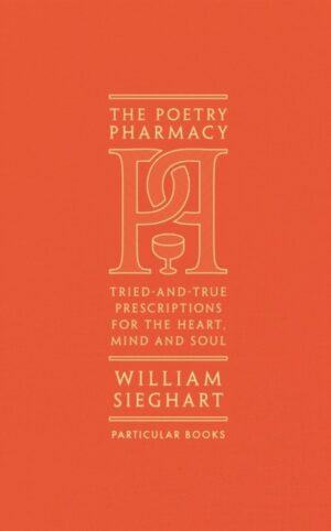 the poetry pharmacy : tried and true prescriptions for the heart, mind and soul