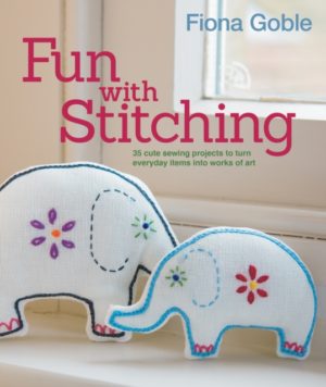 Fun with Stitching : 35 Cute Sewing Projects to Turn Everyday Items into Works of Art