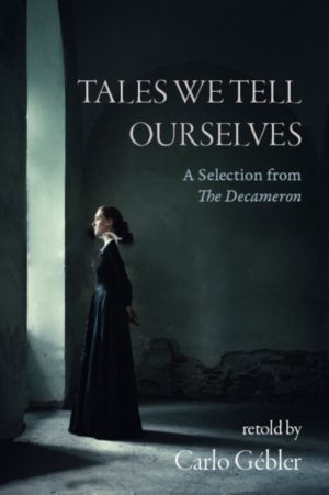 Tales We Tell Ourselves : A Selection from The Decameron