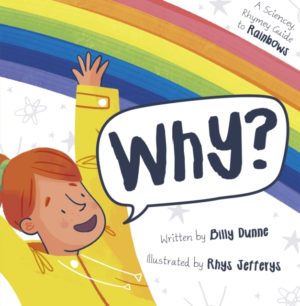 Why? : The Sciencey, Rhymey Guide to Rainbows