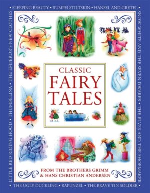 Classic Fairy Tales : From the Brothers Grimm and Hans Christian Andersen