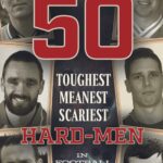 the 50 toughest, meanest, scariest hard men in football history