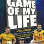 game of my life: roscommon's greatest footballers
