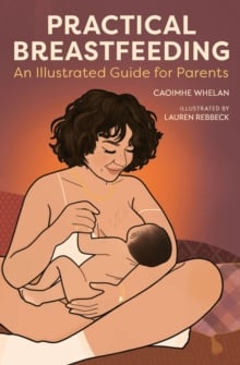 Practical Breastfeeding : An Illustrated Guide For Parents