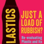 plastics: just a load of rubbish? : re evaluating plastic and its role in saving the environment