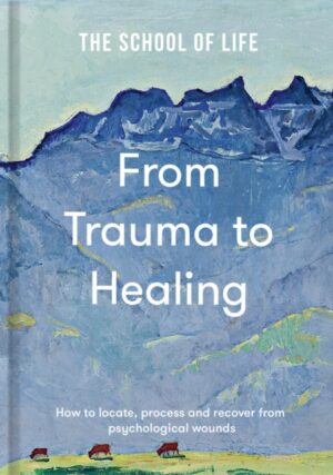 from trauma to healing : how to locate, process and recover from psychological wounds