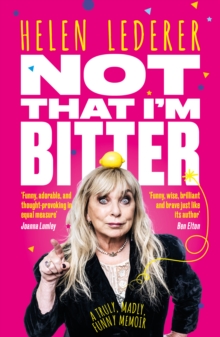 Not That I'm Bitter : A Truly, Madly, Funny Memoir