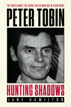 Hunting Shadows : The truth about the serial killer who hid in plain sight Peter Tobin